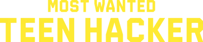Most Wanted: Teen Hacker
