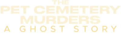 The Pet Cemetery Murders: A Ghost Story
