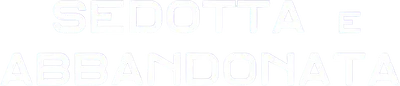 Sedotta e abbandonata
